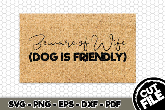 Beware of Wife, Dog is Friendly