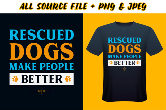 Rescued Dogs Make People Better T-Shirt