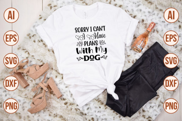 Sorry I Can’t I Have Plans with My Dog