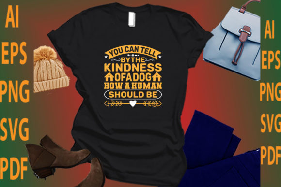 You Can Tell Bythe Kindness of a Dog How